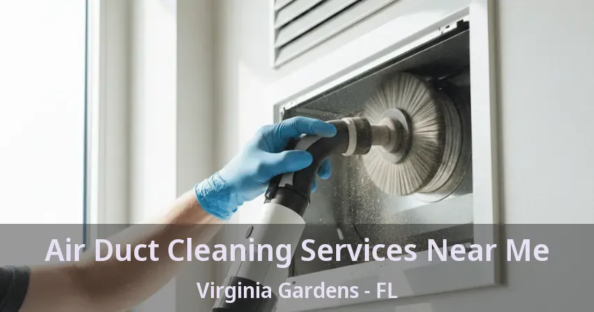 Air Duct Cleaning Services Near Me Virginia Gardens - FL