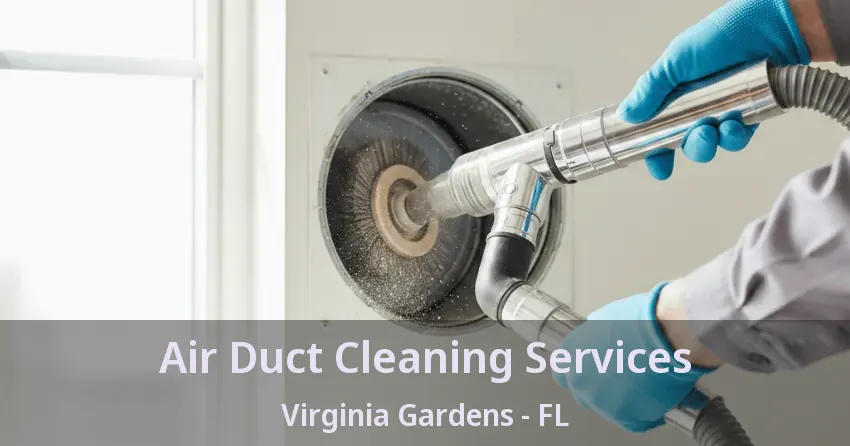 Air Duct Cleaning Services Virginia Gardens - FL Air Duct Cleaning Services Virginia Gardens - FL