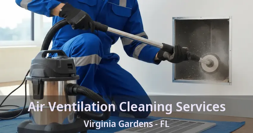 Air Ventilation Cleaning Services Virginia Gardens - FL