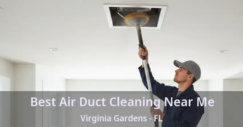 Best Air Duct Cleaning Near Me Virginia Gardens - FL Best Air Duct Cleaning Near Me Virginia Gardens - FL