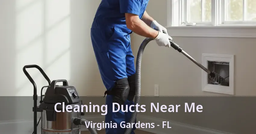 Cleaning Ducts Near Me Virginia Gardens - FL