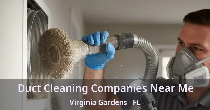 Duct Cleaning Companies Near Me Virginia Gardens - FL