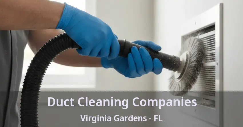 Duct Cleaning Companies Virginia Gardens - FL Duct Cleaning Companies Virginia Gardens - FL
