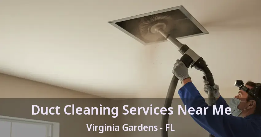 Duct Cleaning Services Near Me Virginia Gardens - FL