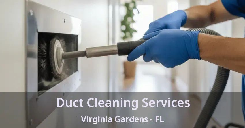 Duct Cleaning Services Virginia Gardens - FL