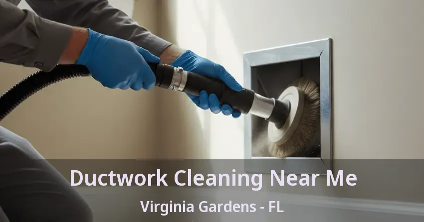 Ductwork Cleaning Near Me Virginia Gardens - FL