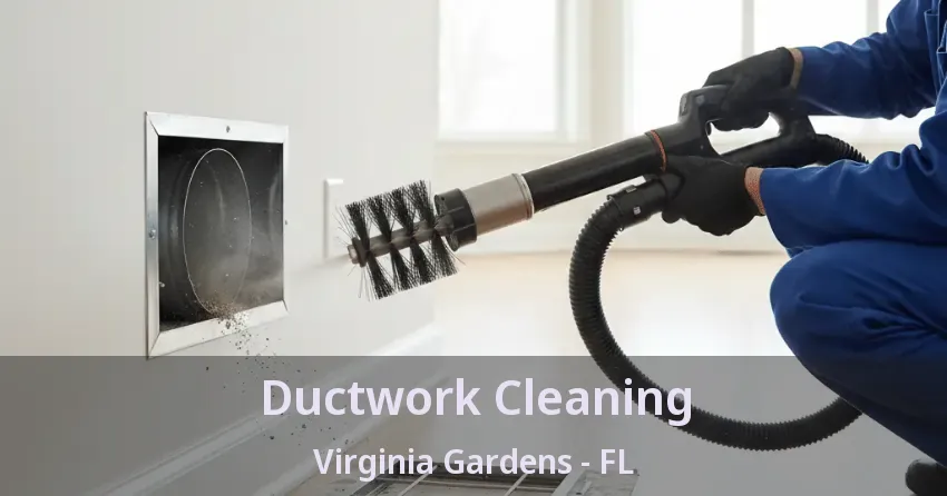 Ductwork Cleaning Virginia Gardens - FL