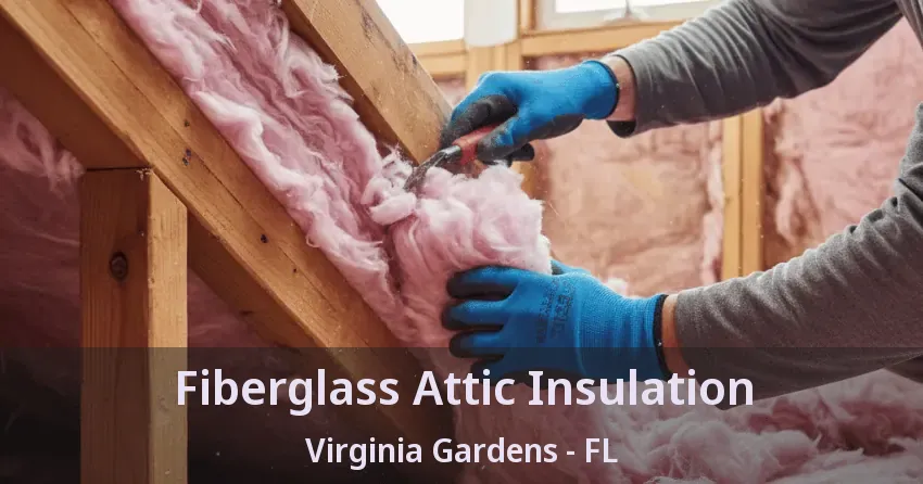 Fiberglass Attic Insulation Virginia Gardens - FL