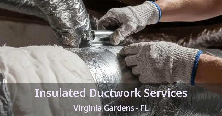 Insulated Ductwork Services Virginia Gardens - FL