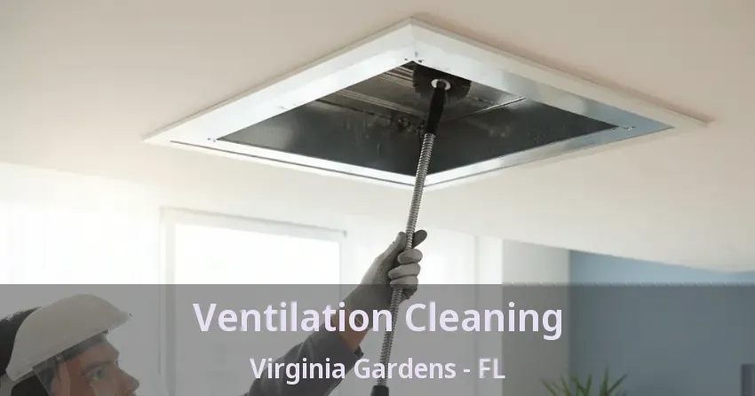 Ventilation Cleaning Virginia Gardens - FL